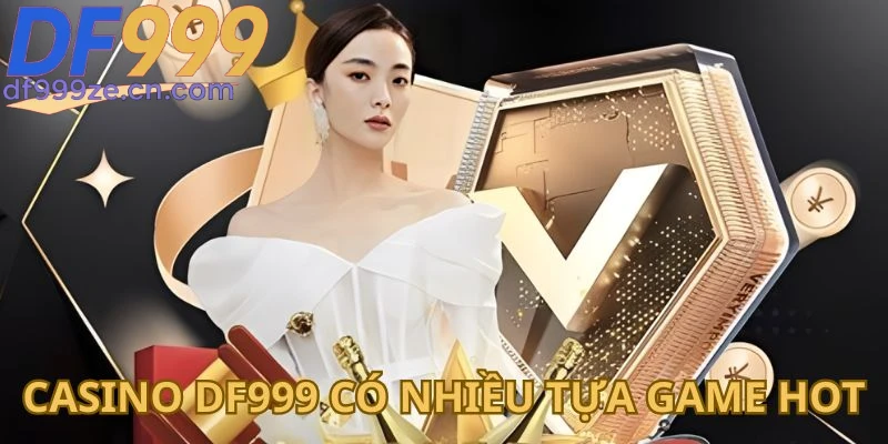casino-df999-nhung-tua-game-cuc-hap-dan