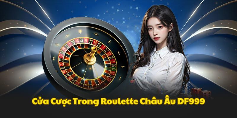 cua-cuoc-trong-roulette-chau-dau-df999