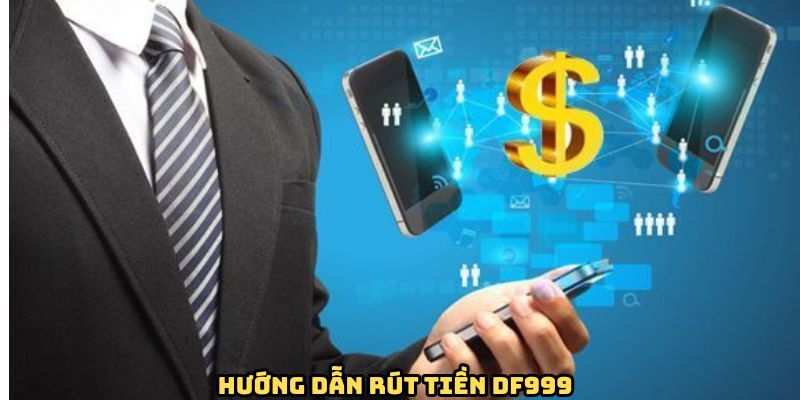 huong-dan-rut-tien-df999-can-thuc-hien