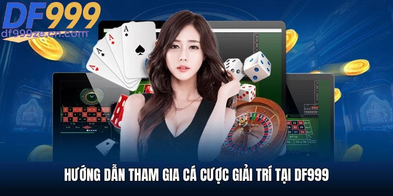 huong-dan-tham-gia-ca-cuoc-san-choi-df999
