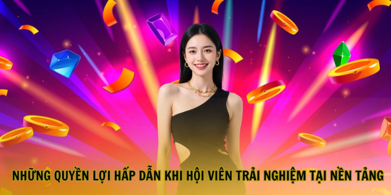 nhung-quyen-loi-hap-dan-khi-hoi-vien-trai-nghiem-nen-tang-df999