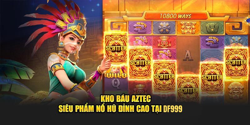 gioi-thieu-no-hu-kho-bau-aztec-df999