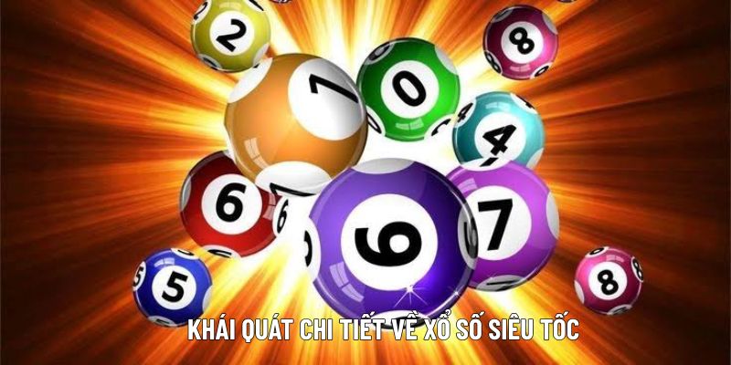 khai-quat-chi-tiet-ve-xo-so-sieu-toc
